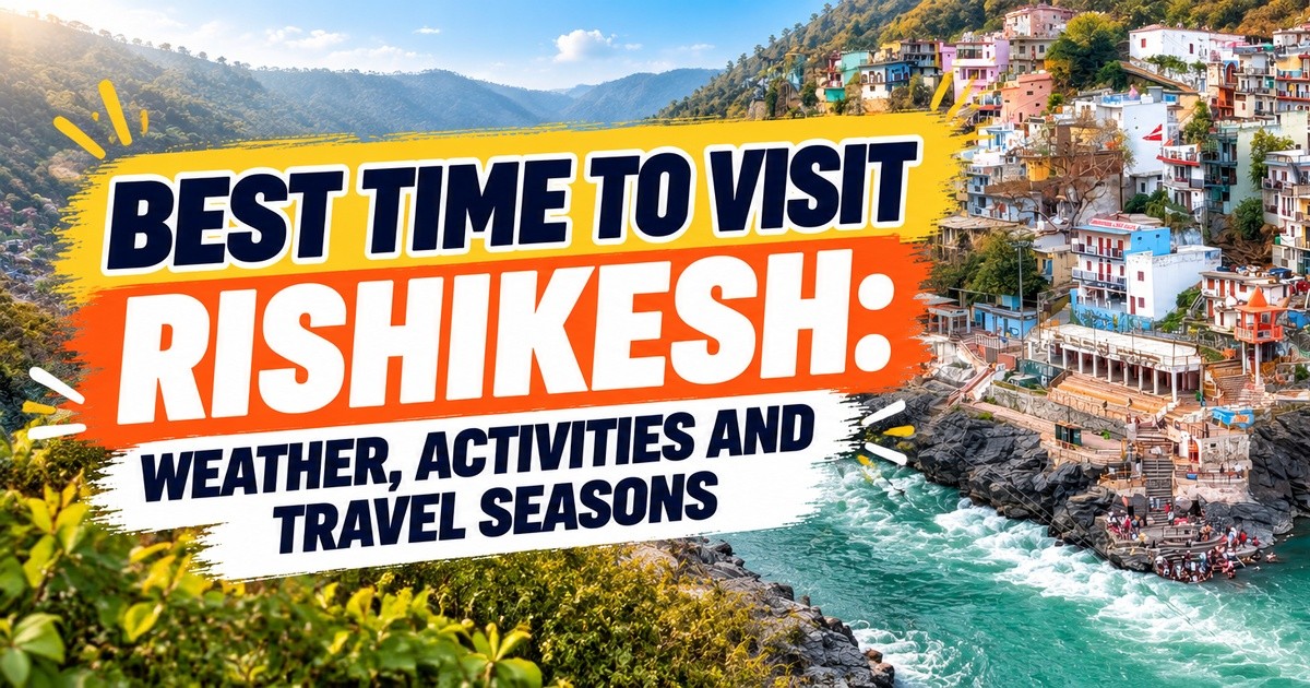 Best time to visit Rishikesh with a scenic view of the Ganga River and surrounding hills.